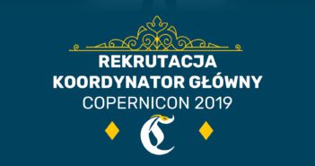 Rekrutacja na stanowisko Koordynatora Głównego Coperniconu 2019.